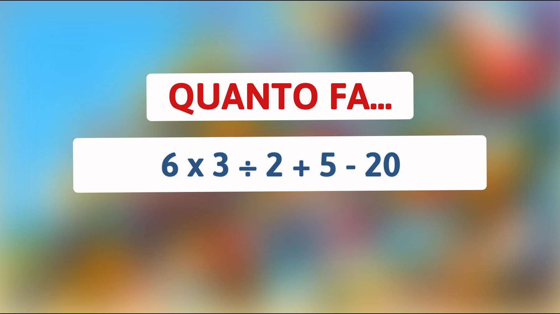 Solo chi è davvero intelligente risolve questo calcolo al primo colpo: tu quanto fai?"